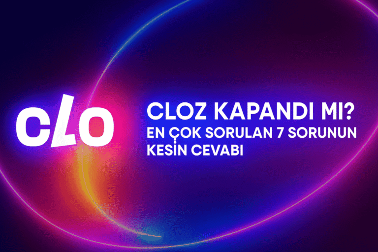 Cloz Kapandı Mı? En Çok Sorulan 7 Sorunun Kesin Cevabı (2026)